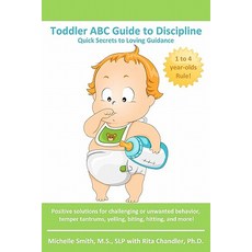 Toddler ABC Guide to Discipline: Quick Secrets to Loving Guidance Paperback, Createspace Independent Publishing Platform