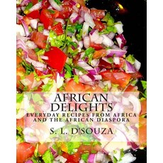 African Delights: Everyday Recipes from Africa and the African Diaspora Paperback, Ofamfa Publishing