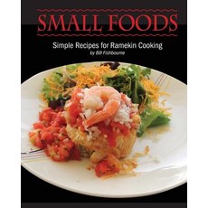 Small Foods: Simple Recipes for Ramekin Cooking Paperback, Createspace Independent Publishing Platform