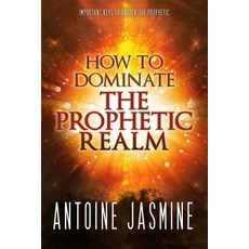 How to Dominate the Prophetic Realm: Important Keays to Unlock the Prophetic Paperback, Jabez Books
