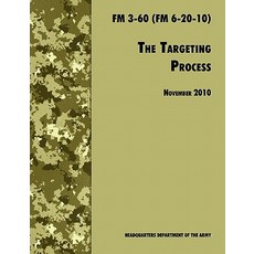 The Targeting Process: The Official U.S. Army FM 3-60 (FM 6-20-10) 26th November 2010 Revision Paperback, www.Militarybookshop.Co.UK