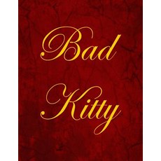Bad Kitty: Blank Lined Notebook 100 Pages Paperback, Createspace Independent Publishing Platform