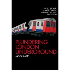 Plundering London Underground: New Labour Private Capital and Public Service 1997-2010 Paperback, Merlin Press