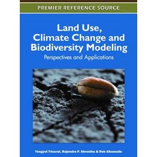 Land Use Climate Change and Biodiversity Modeling: Perspectives and Applications Hardcover, Information Science Reference
