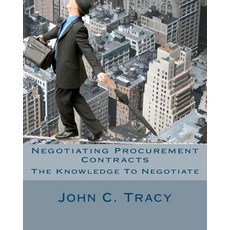 Negotiating Procurement Contracts: The Knowledge to Negotiate Paperback, Createspace Independent Publishing Platform