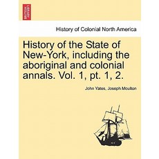 History of the State of New-York Including the Aboriginal and Colonial Annals. Vol. 1 PT. 1 2. Paperback, British Library, Historical Print Editions