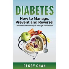 Diabetes: How to Manage Prevent and Reverse!: Control Your Blood Sugar Through Superfoods! Paperback, Createspace Independent Publishing Platform
