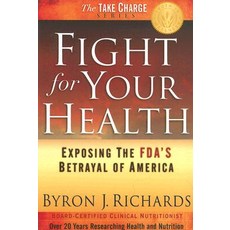 Fight for Your Health: Exposing the FDA's Betrayal of America Paperback, Truth in Wellness