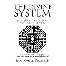 The Divine System: The Quran and Islam a Progressive View Hardcover, Xlibris