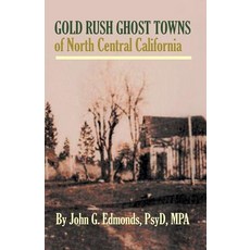 Gold Rush Ghost Towns of North Central California Paperback, Createspace Independent Publishing Platform