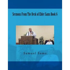Sermons from the Desk of Elder Sams Book 6 Paperback, Createspace Independent Publishing Platform