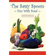 The Sassy Spoon: Fun with Food Paperback, iUniverse