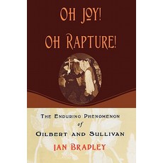 Oh Joy! Oh Rapture!: The Enduring Phenomenon of Gilbert and Sullivan Paperback, Oxford University Press, USA