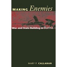 Making Enemies: War and State Building in Burma Paperback, Cornell University Press