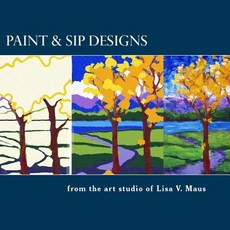 Paint & Sip Designs: Volume 1 Paperback, Createspace Independent Publishing Platform