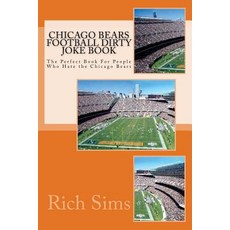 Chicago Bears Football Dirty Joke Book: The Perfect Book for People Who Hate the Chicago Bears Paperback, Createspace