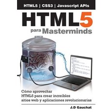 Html5 Para Masterminds: Como Aprovechar Html5 Para Crear Increibles Sitios Web y Aplicaciones Revolucionarias Paperback, Createspace