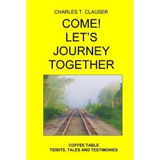 Come! Let's Journey Together: Coffee Table Tidbits Tales and Testimonies Paperback, Dgp Records