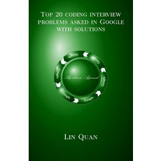 Top 20 Coding Interview Problems Asked in Google with Solutions: Algorithmic Approach Paperback, Createspace Independent Publishing Platform