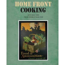 Home Front Cooking: Kitchen Tips from World War One Paperback, Createspace Independent Publishing Platform