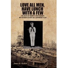 Love All Men Have Lunch with a Few: The Boys of Bunny's Restaurant: My Father's Story as a Japanese P.O.W. Hardcover, Outskirts Press
