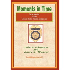 Moments in Time: (True Stories of the United States Postal Inspectors) Hardcover, iUniverse