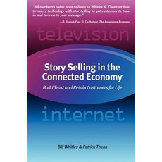 Story Selling in the Connected Economy: Build Trust and Retain Customers for Life Paperback, Authorhouse