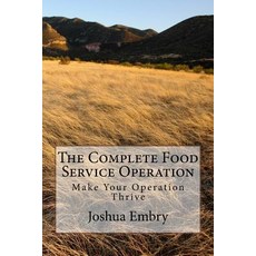 The Complete Food Service Operation: Make Your Operation Thrive Paperback, Createspace Independent Publishing Platform