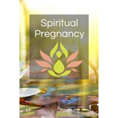 Spiritual Pregnancy: Blank Prayer Journal 6 X 9 108 Lined Pages Paperback, Createspace Independent Publishing Platform