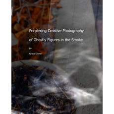 Perplexing Creative Photography of Ghostly Figures in the Smoke Paperback, Createspace Independent Publishing Platform