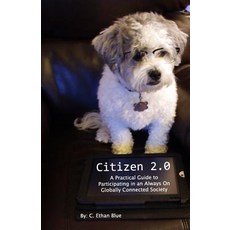 Citizen 2.0: A Practical Guide to Participating in an Always on Globally Connected Society Paperback, Createspace Independent Publishing Platform