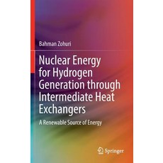 Nuclear Energy for Hydrogen Generation Through Intermediate Heat Exchangers: A Renewable Source of Energy Hardcover, Springer