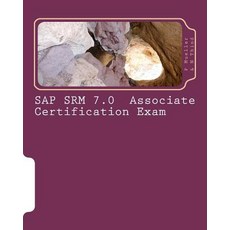 SAP Srm 7.0 Associate Certification Exam: Questions with Answers & Explanations Paperback, Createspace Independent Publishing Platform