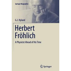 Herbert Frohlich: A Physicist Ahead of His Time Paperback, Springer