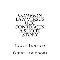 Common Law Versus Ucc Contracts: A Short Story: Look Inside! Paperback, Createspace Independent Publishing Platform