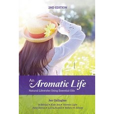 An Aromatic Life 2nd Edition: Natural Lifestyles Using Essential Oils Paperback, Createspace Independent Publishing Platform
