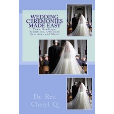 Wedding Ceremonies Made Easy: Vows Readings Traditions Officiant Questions and More! Paperback, Createspace