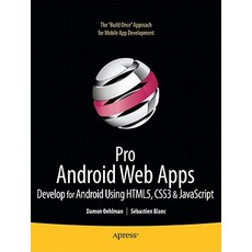 Pro Android Web Apps: Develop for Android Using HTML5 CSS3 & JavaScript Paperback, Apress