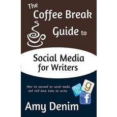 The Coffee Break Guide to Social Media for Writers: How to Succeed on Social Media and Still Have Time to Write Paperback, Coffee Break Publishing