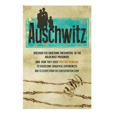 Auschwitz - Discover the Gruesome Encounters of the Holocaust Prisoners and How Paperback, Createspace Independent Publishing Platform