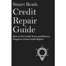 Credit Repair Guide: How to Fix Credit Score and Remove Negative from Credit Report Paperback, Createspace Independent Publishing Platform