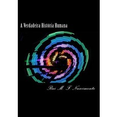 A Verdadeira Historia Humana: A Historia Oculta Da Humanidade Paperback, Createspace Independent Publishing Platform