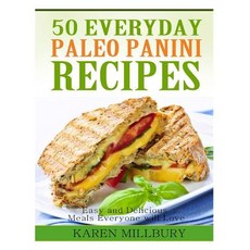50 Everyday Paleo Panini Recipes: Easy and Delicious Meals Everyone Will Love Paperback, Createspace Independent Publishing Platform