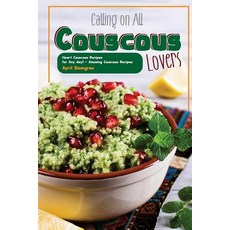 Calling on All Couscous Lovers: Heart Couscous Recipes for Any Day! - Amazing Couscous Recipes Paperback, Createspace Independent Publishing Platform