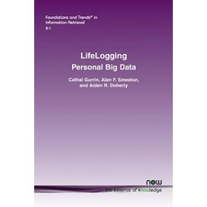 Lifelogging: Personal Big Data Paperback, Now Publishers