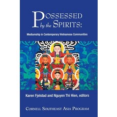 Possessed by the Spirits: Mediumship in Contemporary Vietnamese Communities Hardcover, Southeast Asia Program Publications