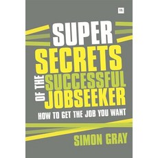 Super Secrets of the Successful Jobseeker: Everything You Need to Know about Finding a Job in Difficult Times Paperback, Harriman House