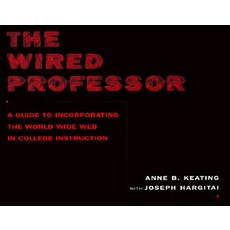 The Wired Professor: A Guide to Incorporating the World Wide Web in College Instruction Paperback, New York University Press