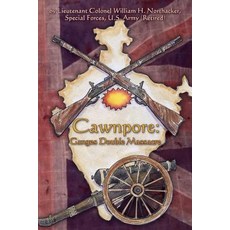Cawnpore: Ganges Double Massacre Paperback, Createspace
