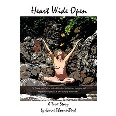 Heart Wide Open: A True Story by Janae Thorne-Bird Paperback, iUniverse